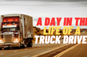 A Day in the Life of a Truck Driver: Behind the Wheel Insights